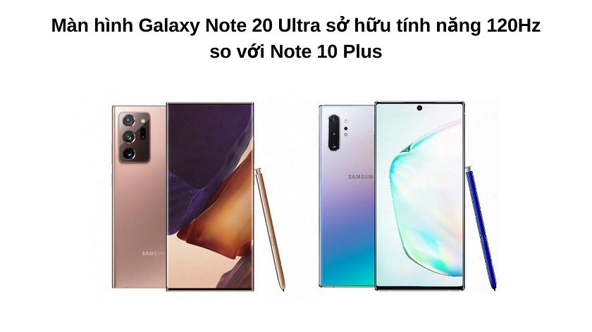 So sánh màn hình Galaxy Note 20 Ultra và Note 10 Plus