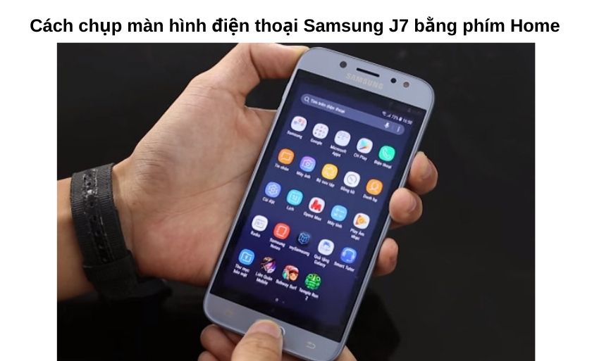 Cách chụp màn hình điện thoại Samsung J7 bằng phím Home