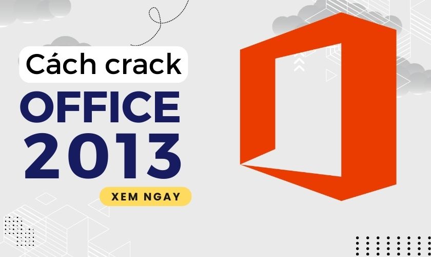 Hướng dẫn cách crack full Office 2013 mới nhất miễn phí vĩnh viễn