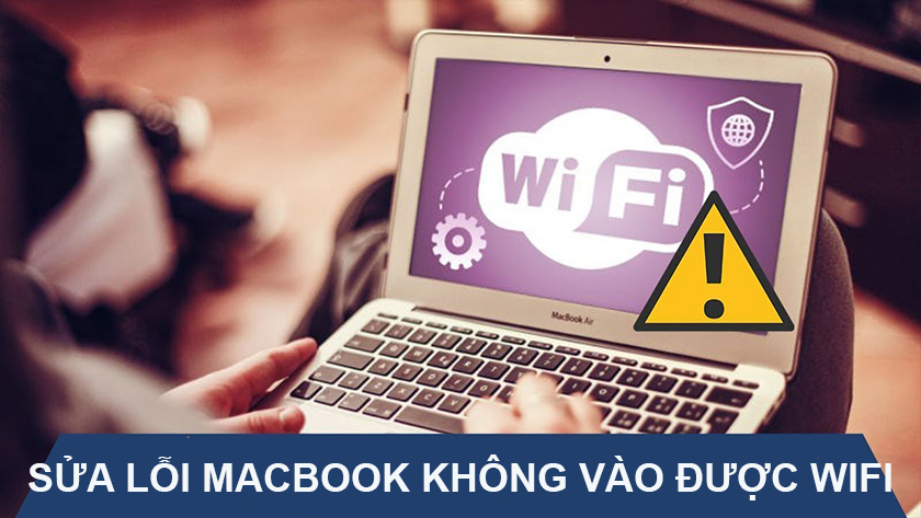 Sửa lỗi Macbook không vào được wifi