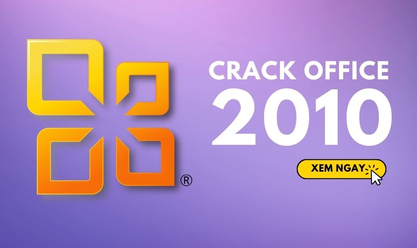 Hướng dẫn cách crack Office 2010 bằng KMS, CMD, Toolkit miễn phí, vĩnh viễn