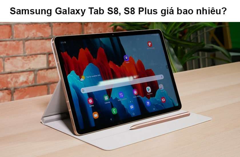 Samsung Galaxy Tab S8, S8 Plus giá bao nhiêu? 