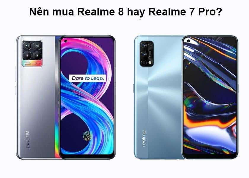 Nên mua Realme 8 hay Realme 7 Pro?