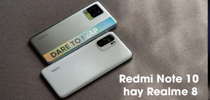 Nên mua Redmi Note 10 hay Realme 8