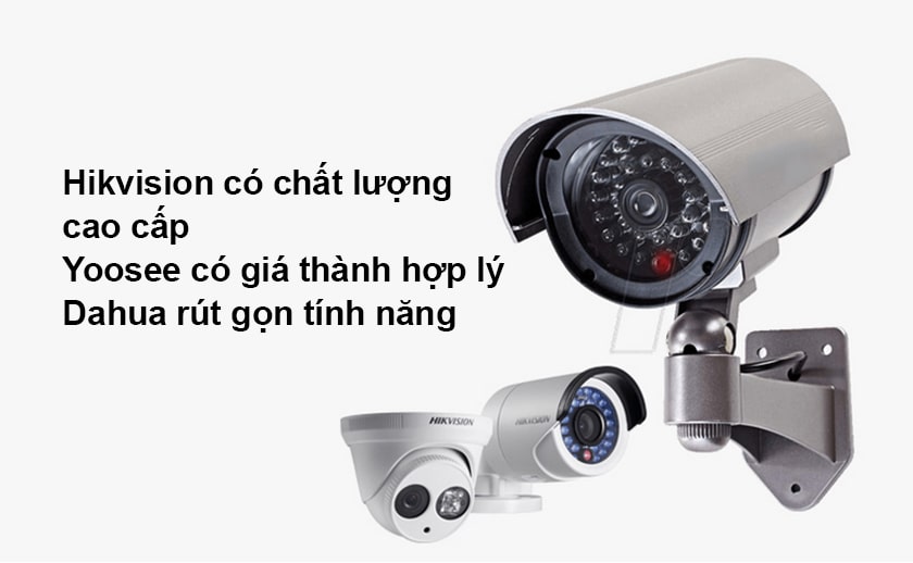 So sánh ưu nhược điểm trên camera an ninh Hikvision, Yoosee, Dahua
