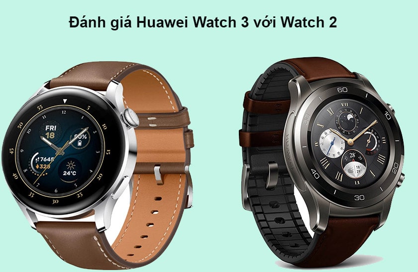 Đánh giá thiết kế huawei watch 3 với watch 2