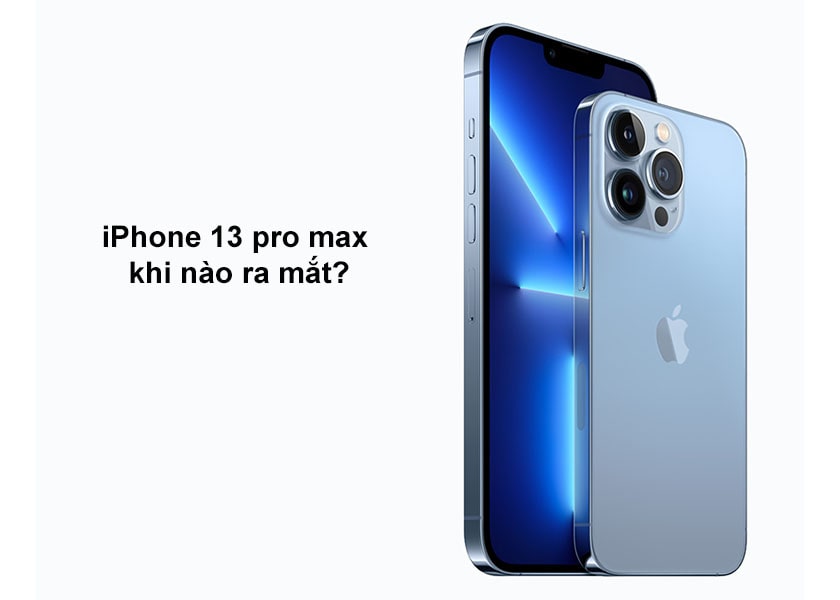 iPhone 13 Pro Max khi nào ra mắt?