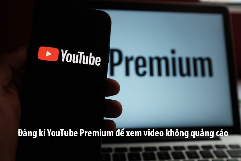 Chặn quảng cáo YouTube cho Android và iOS bằng YouTube Premium