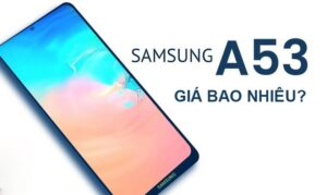 Samsung Galaxy A53 có giá bao nhiêu?