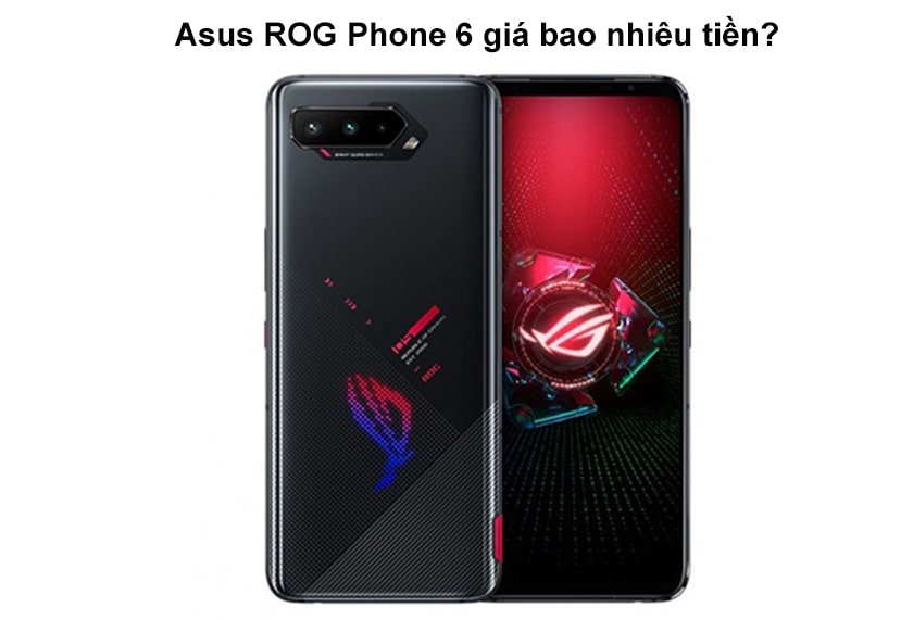 Asus ROG Phone 6 giá bao nhiêu tiền?