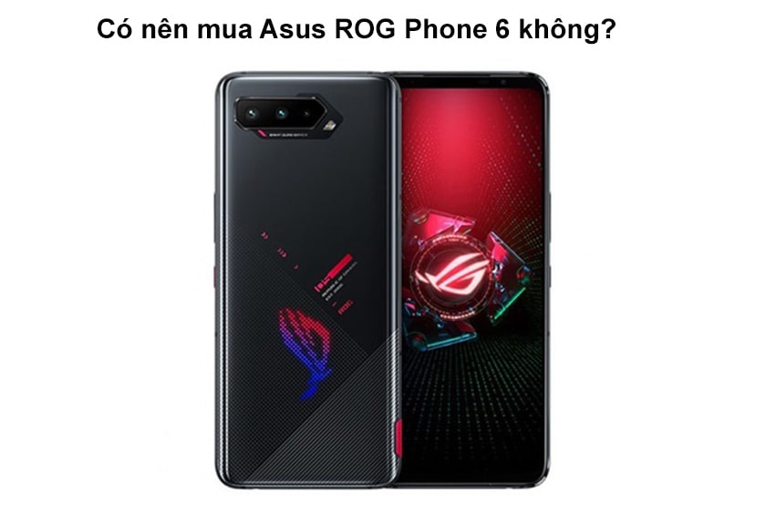 Có nên mua Asus ROG Phone 6 không?