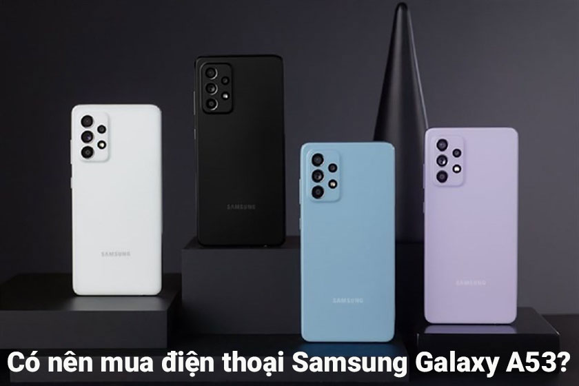 Có nên mua điện thoại Samsung Galaxy A53?
