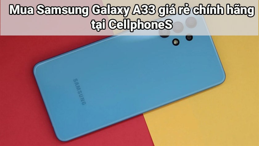 Nên mua Samsung Galaxy A33 ở đâu uy tín?
