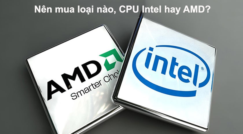Nên mua CPU AMD hay Intel
