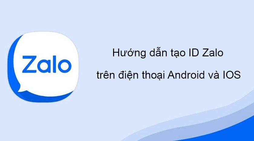 Hướng dẫn tạo ID Zalo trên điện thoại Android và IOS