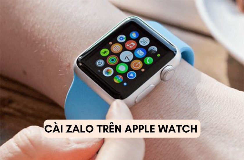 Hướng dẫn chi tiết cách cài Zalo trên Apple Watch cực đơn giản