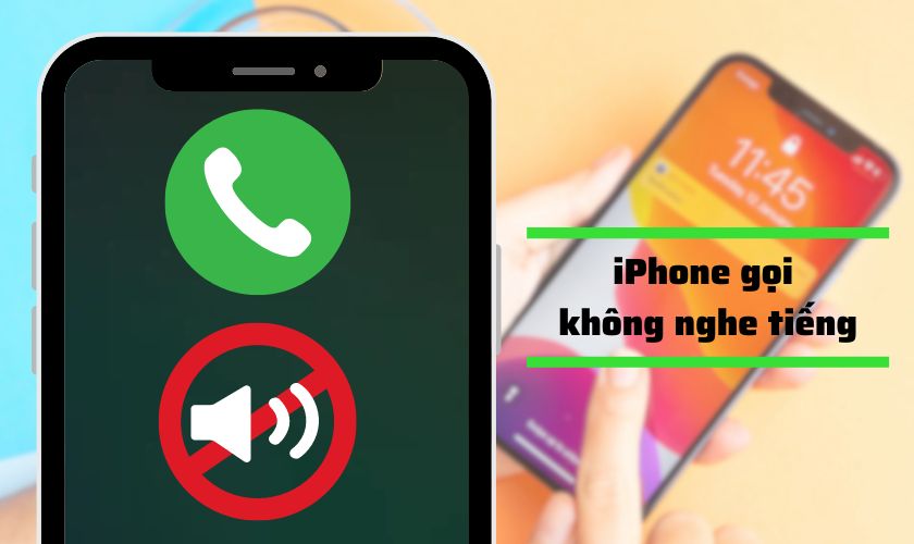 iPhone gọi không nghe tiếng: Nguyên nhân và cách khắc phục