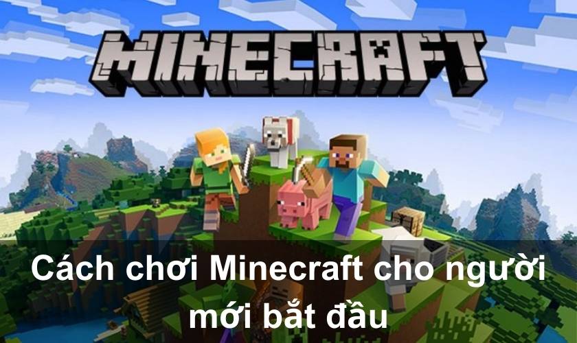 Cách chơi Minecraft cơ bản cho người mới bắt đầu