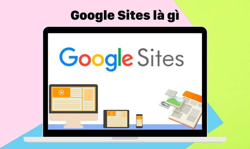 Google Sites là gì? Đặc điểm, cách dùng Google Sites