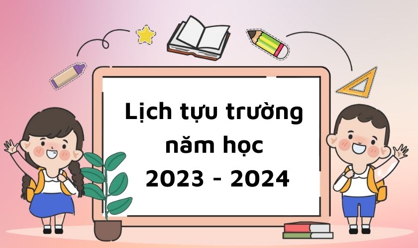 Lịch tựu trường 2023 – 2024: Tham khảo thông tin chi tiết