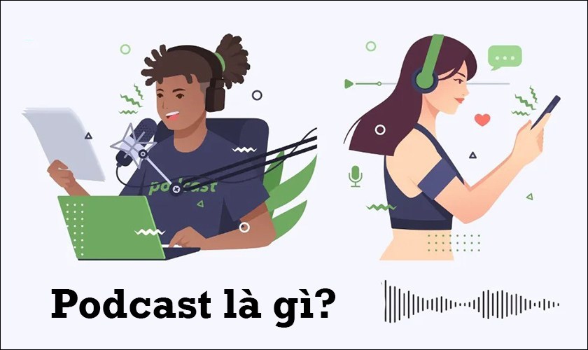 Podcast là gì? Tổng hợp thông tin về Podcast nên biết