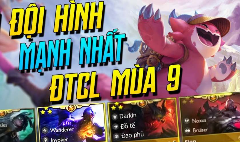 Top đội hình DTCL mạnh nhất mùa 9 và cách chơi hiệu quả