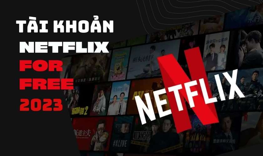 Cách đăng ký tài khoản Netflix Free 2023 trải nghiệm xem phim cực đã