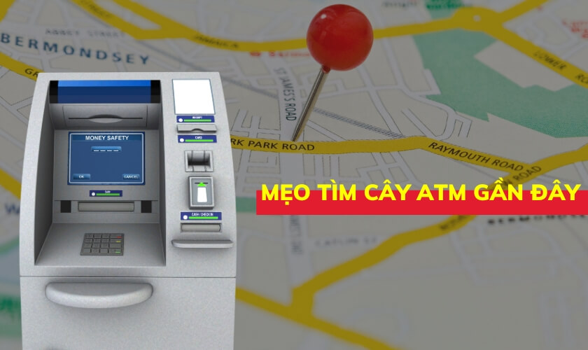 Hướng dẫn tìm nhanh cây ATM gần đây bằng app trên điện thoại