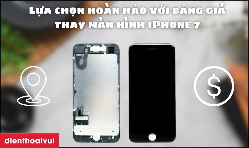 Lựa chọn hoàn hảo với bảng giá thay màn hình iPhone 7