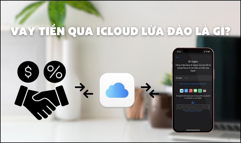 Vay tiền qua iCloud lừa đảo là gì? Và nguy cơ cần lưu ý