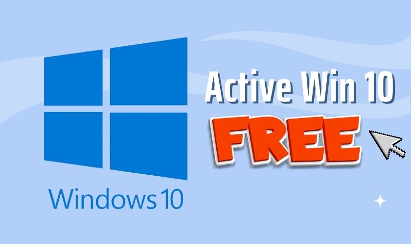 Active Win 10 là gì? Hướng dẫn cách active Win 10 Pro miễn phí vĩnh viễn