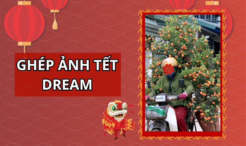 Cách tạo ảnh ghép mặt Tết Dream chở quất mới hot trend 2024