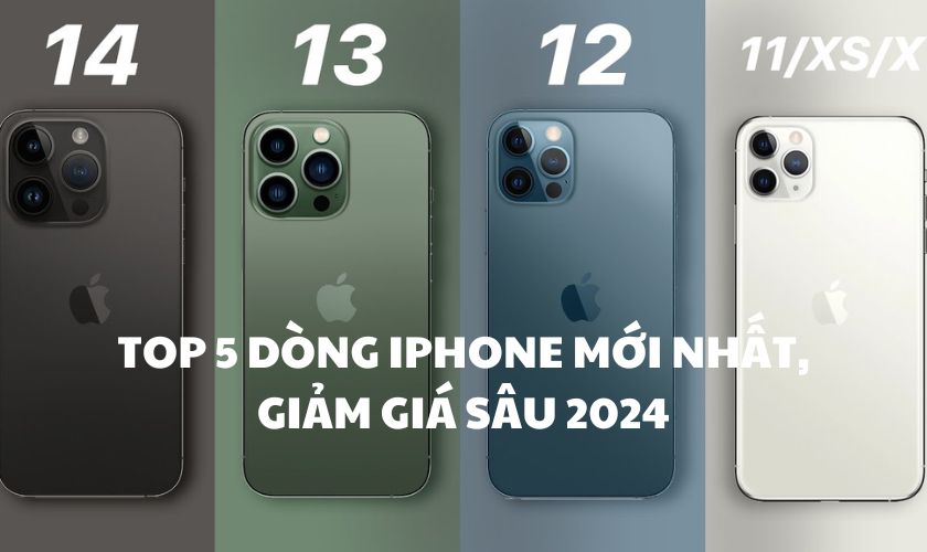 Top 5 dòng iPhone mới nhất, giảm giá sâu 2024