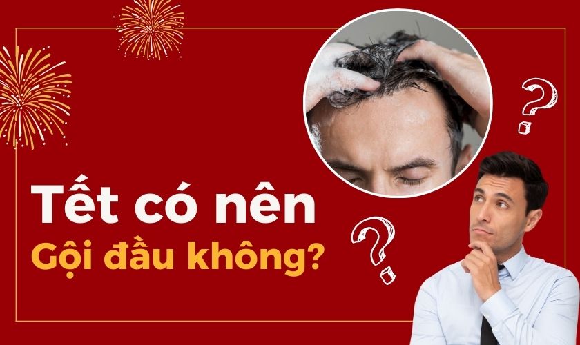 Mùng 1, mùng 2 Tết có nên gội đầu không? Vì sao?