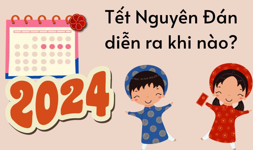 Tết Nguyên Đán diễn ra vào thời gian nào? Lịch nghỉ Tết 2024 chính xác nhất