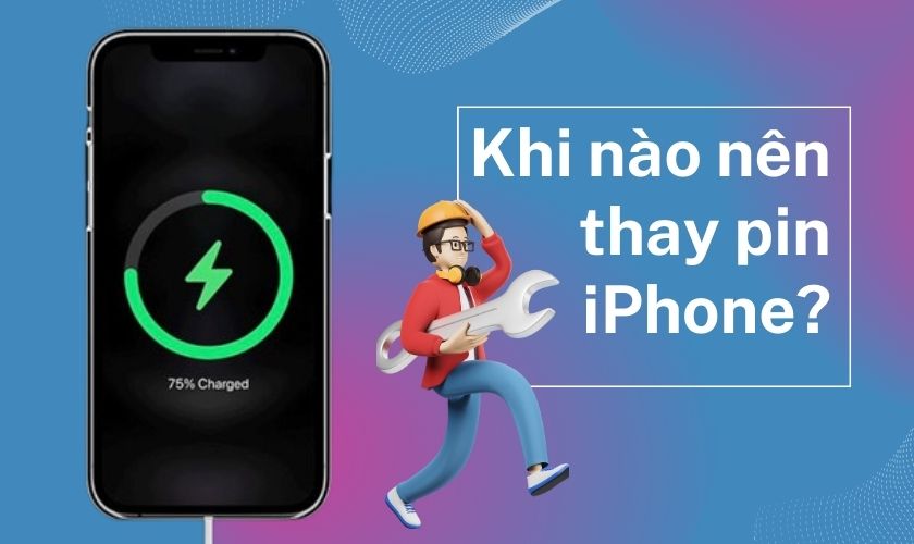 Khi nào nên thay pin iPhone? Cách xử lý khi pin iPhone xuống cấp