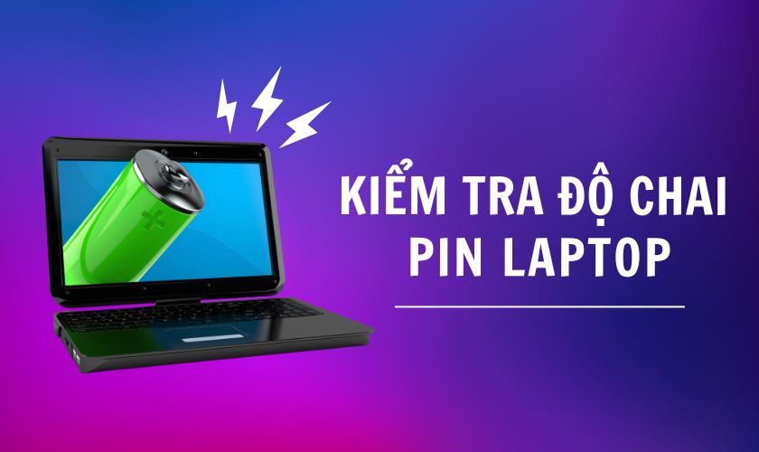 Hướng dẫn kiểm tra độ chai pin laptop cực đơn giản