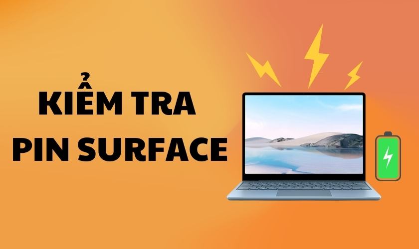 Hướng dẫn cách kiểm tra pin Surface ngay tại nhà đơn giản nhất