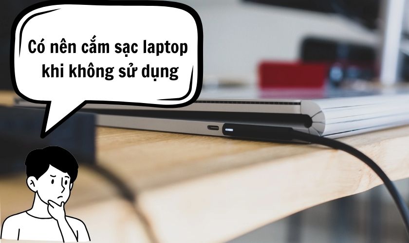 [Góc giải đáp] Có nên cắm sạc laptop khi không sử dụng?