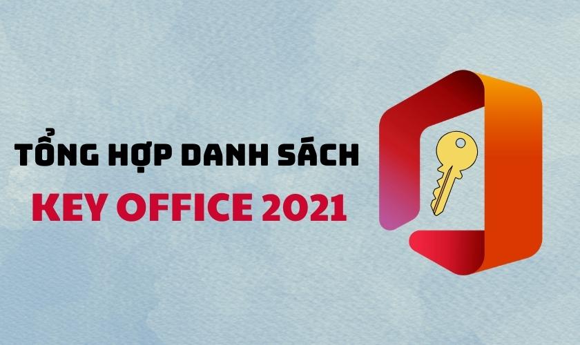 Tổng hợp key kích hoạt bản quyền Office 2021 vĩnh viễn đơn giản nhất