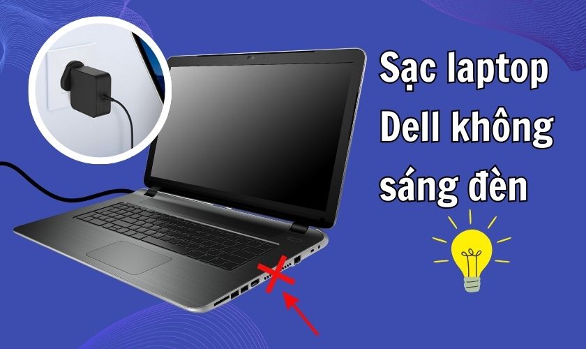 Nguyên nhân laptop Dell không sáng đèn và cách khắc phục