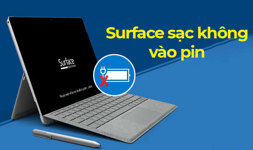 Nguyên nhân Surface sạc không vào pin và cách sửa nhanh